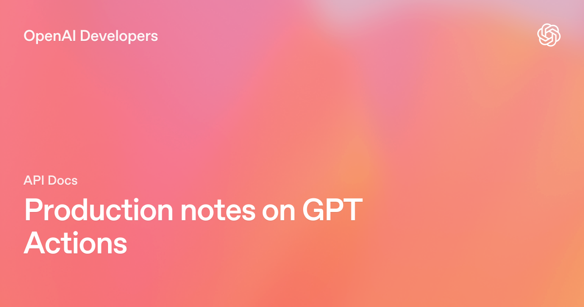 Production notes on GPT Actions
