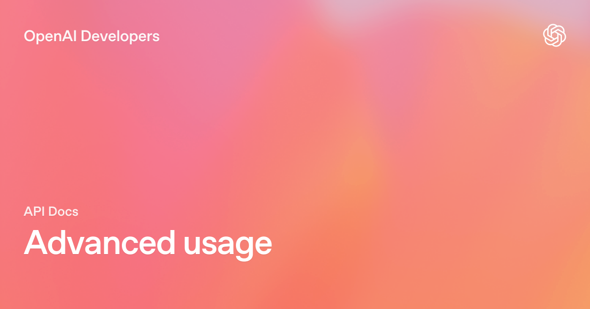 Advanced usage | OpenAI API