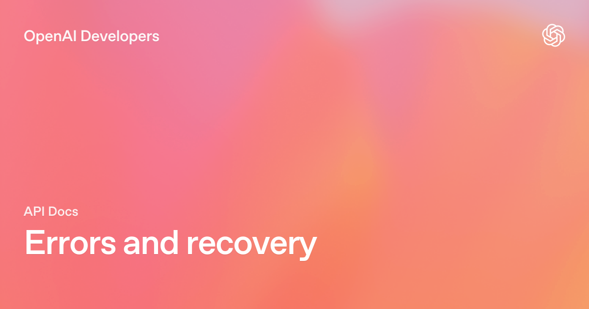 Errors and recovery | OpenAI API