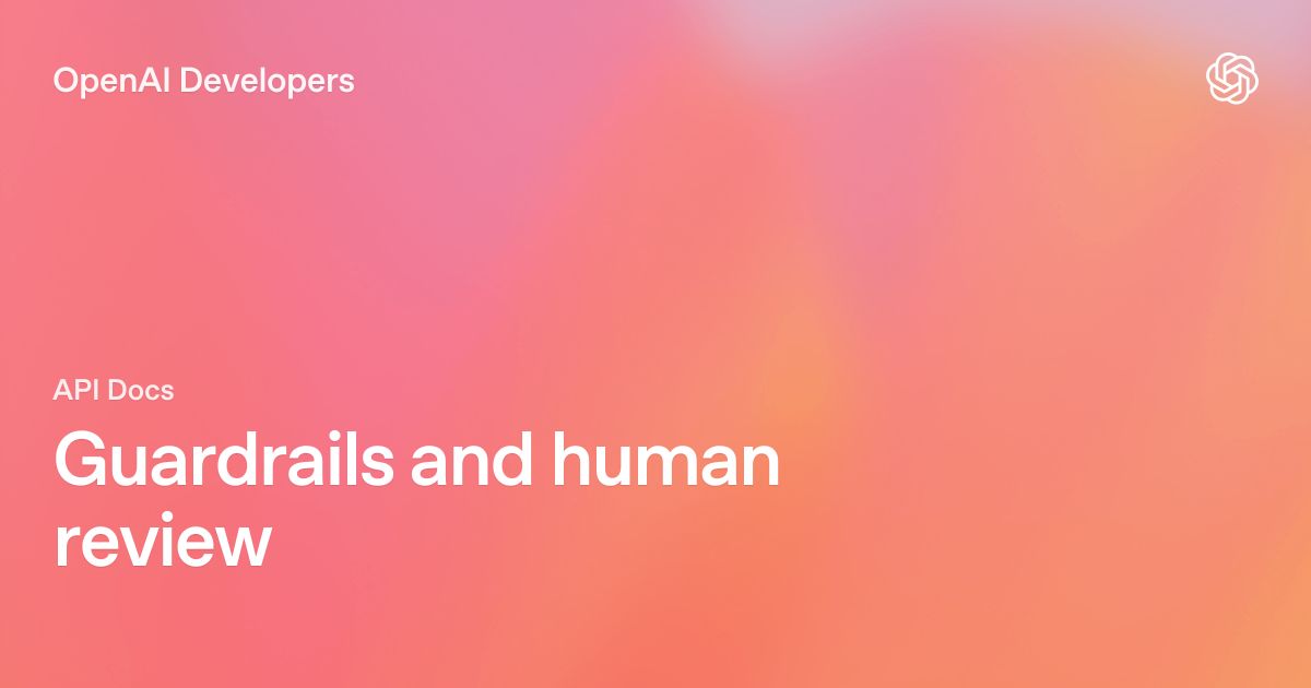 Guardrails and human review | OpenAI API