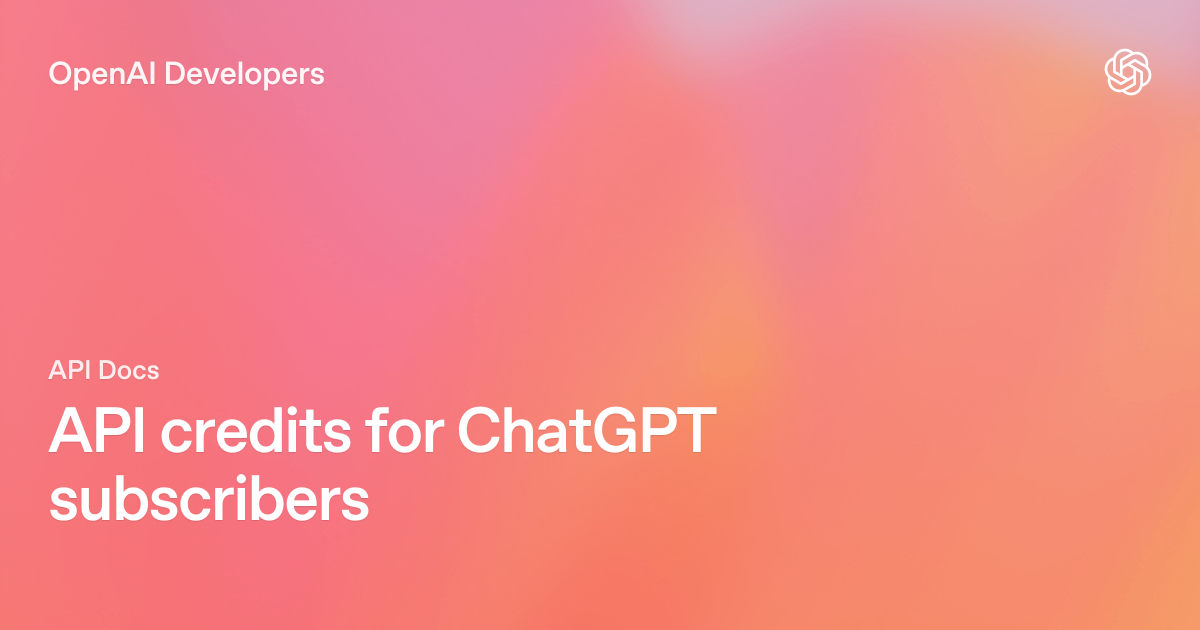 OpenAI Developersの「API credits for ChatGPT subscribers」公式ページ画像