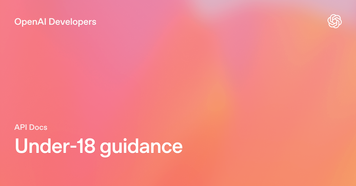 Under 18 API Guidance | OpenAI API