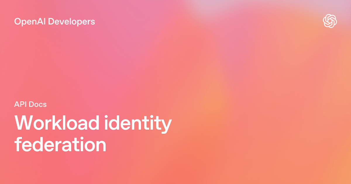 Workload identity federation | OpenAI API