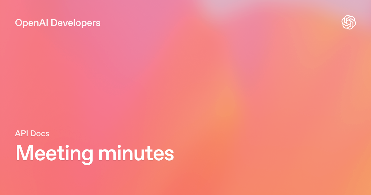 Meeting minutes | OpenAI API