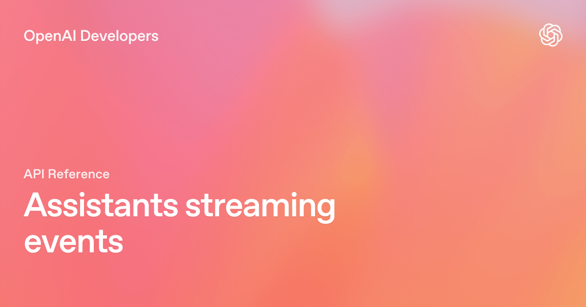 Assistants streaming events | OpenAI API Reference