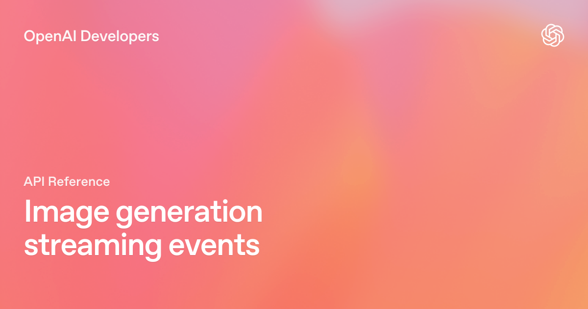 Image generation streaming events | OpenAI API Reference