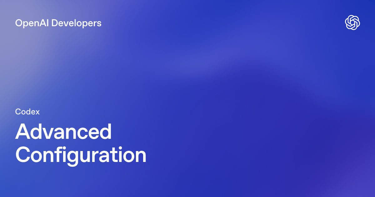 Advanced Configuration – Codex | OpenAI Developers